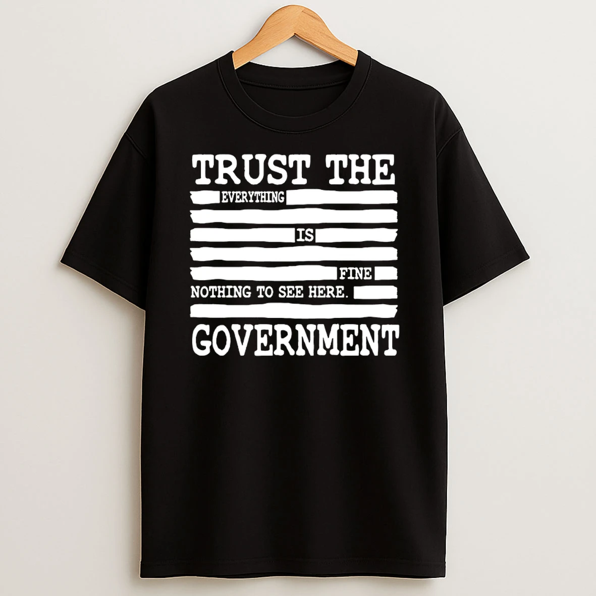 Everything Is Fine Nothing To See Here Trust The Government Shirts