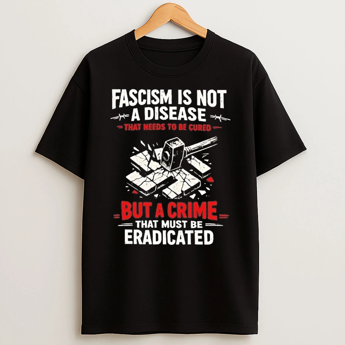 Fascism Is Not A Disease That Needs To Be Cured But A Crime Tee Shirts