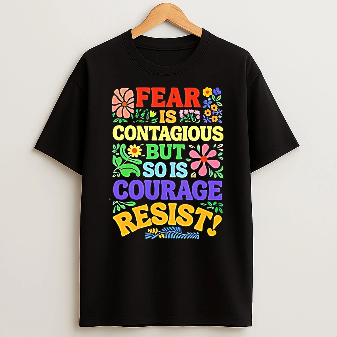 Fear Is Contagious But So Is Courage Resist Shirts