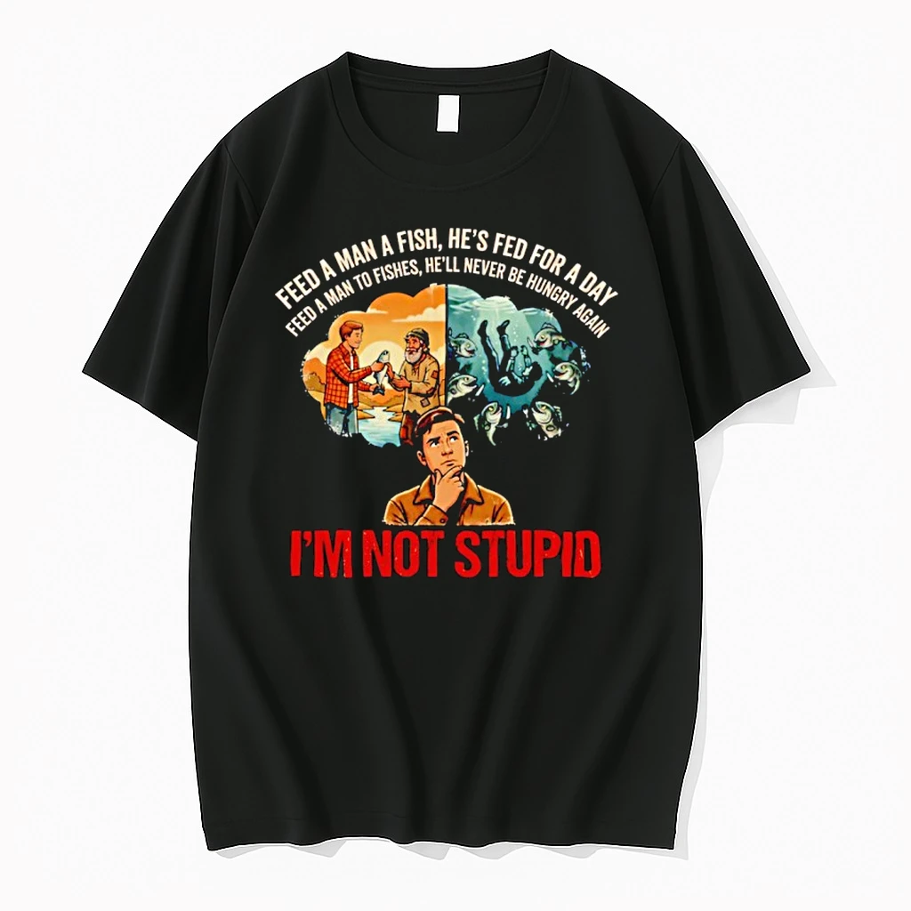 Feed A Man To Fishes Im Not Stupid Dark Humor Parody Shirts