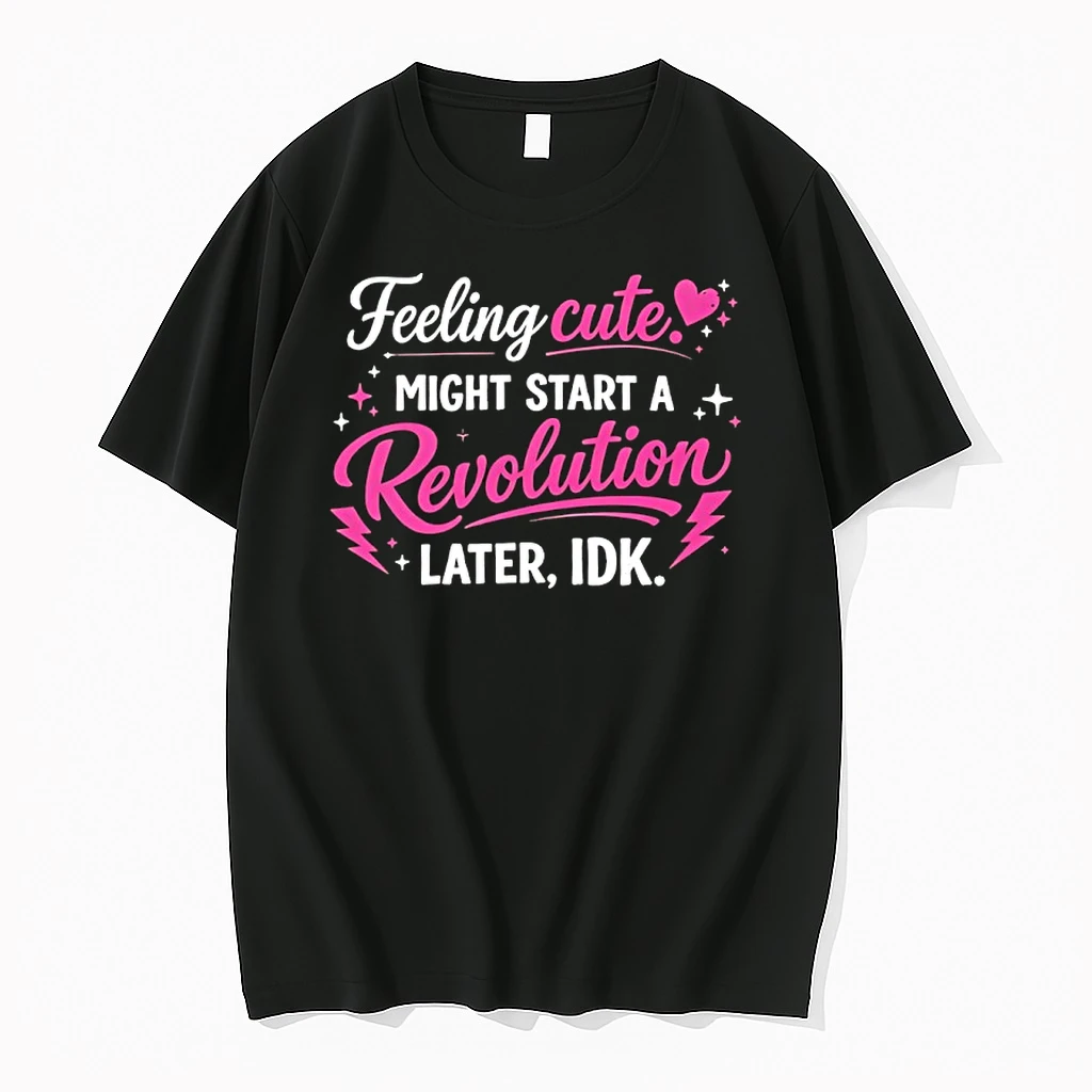 Feeling Cute Might Start A Revolution Shirts
