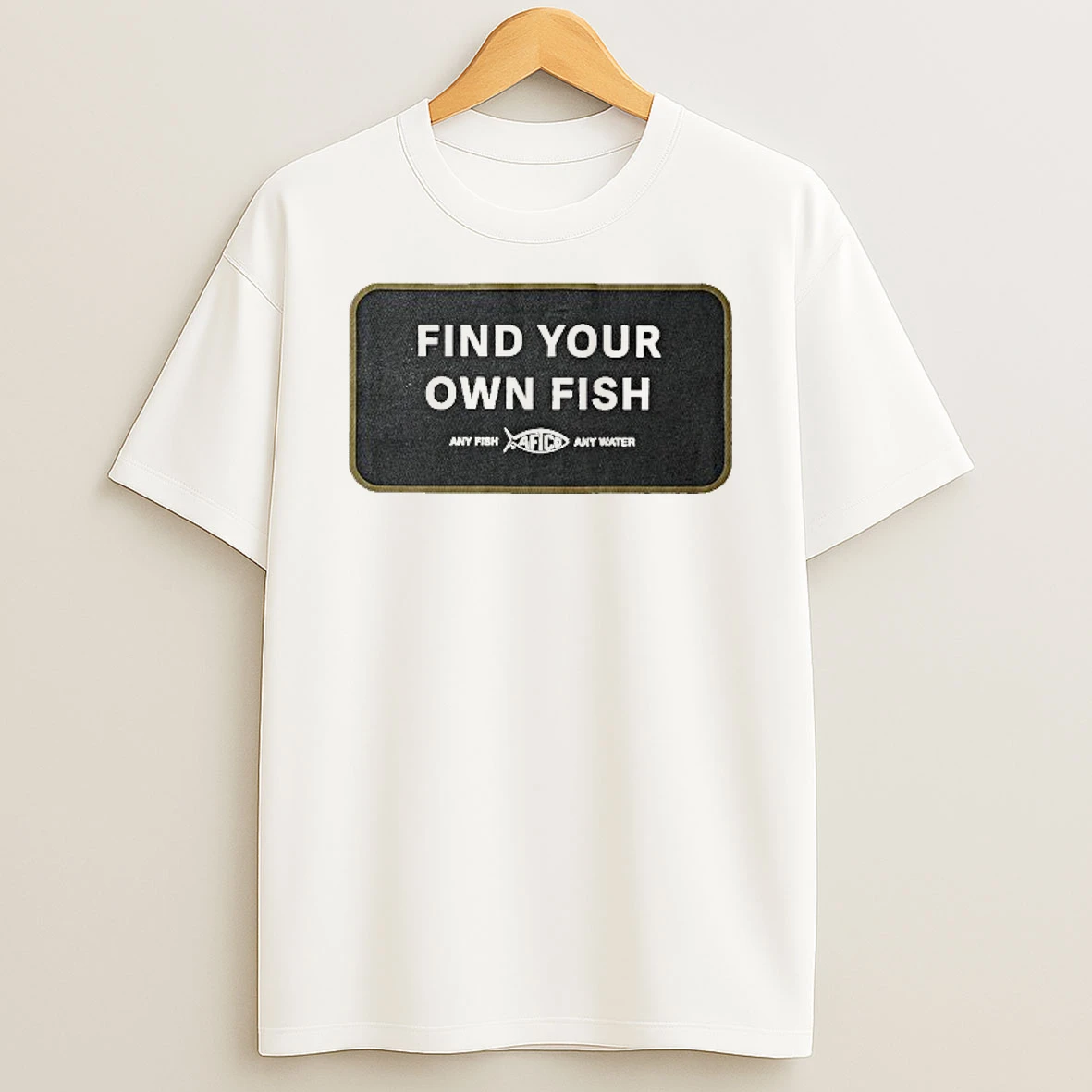 Find Your Own Fish Any Fish Any Water Shirts