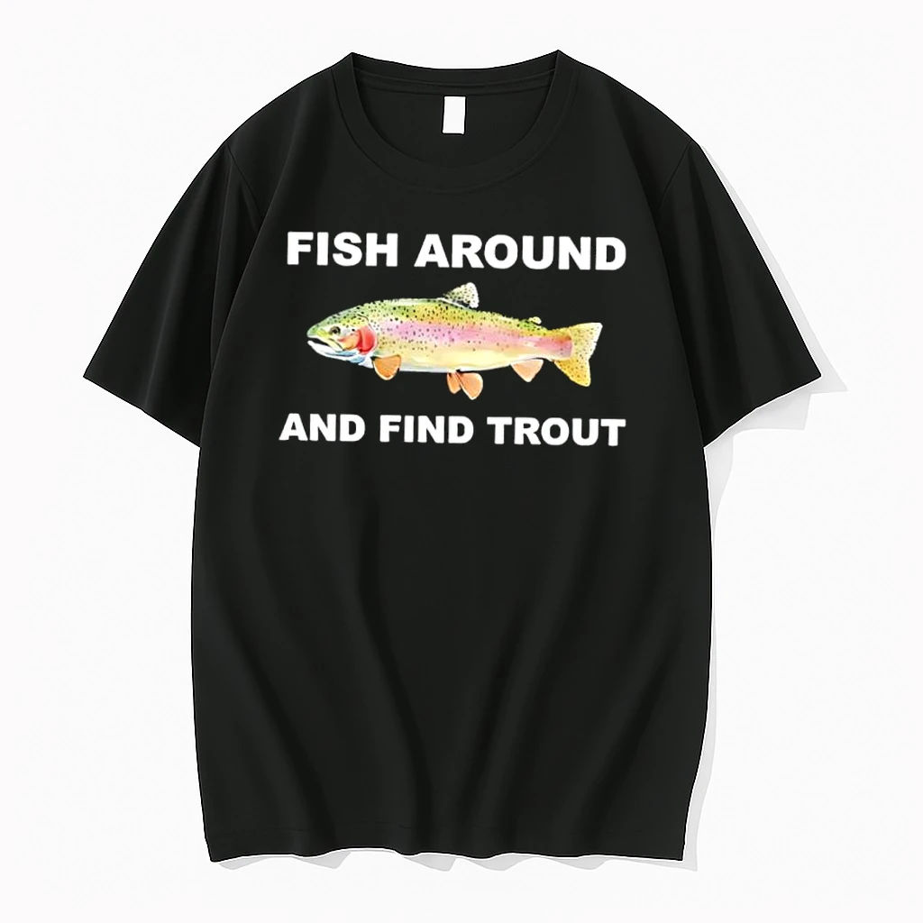 Fish Around And Find Trout Rainbow Trout Fishing Humor Shirts
