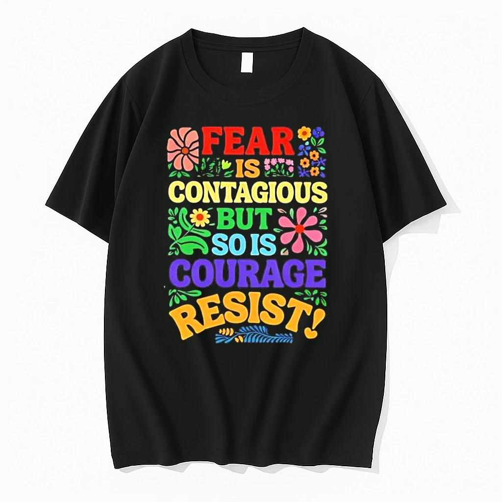 Floral Fear Is Contagious But So Is Courage Resist Tee Shirts