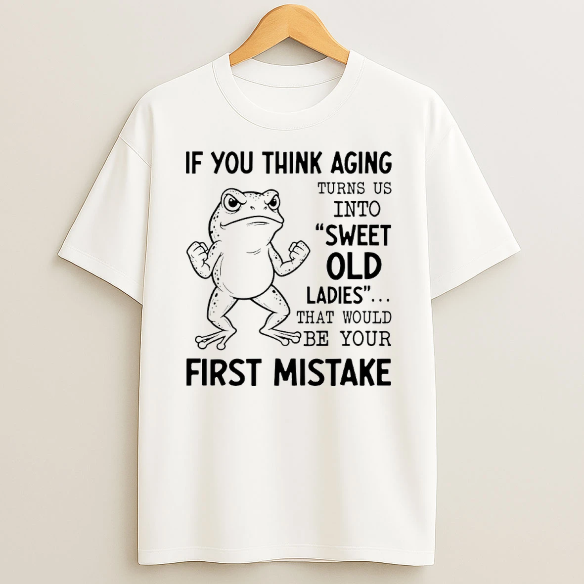 Frog If You Think Aging Turns Us Into Sweet Old That Would Be Your First Mistake Shirts