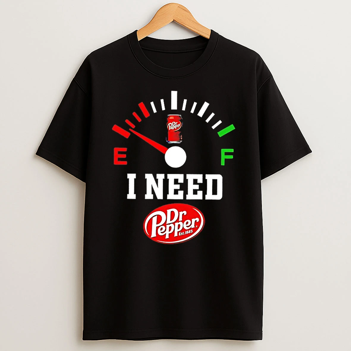 Fuel I Need Dr Pepper Est 1885 Shirts