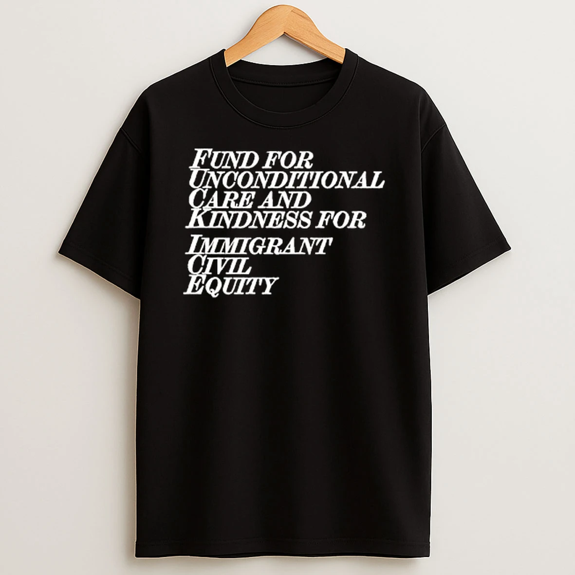 Fund For Unconditional Care And Kindness For Immigrant Civil Equity Shirts