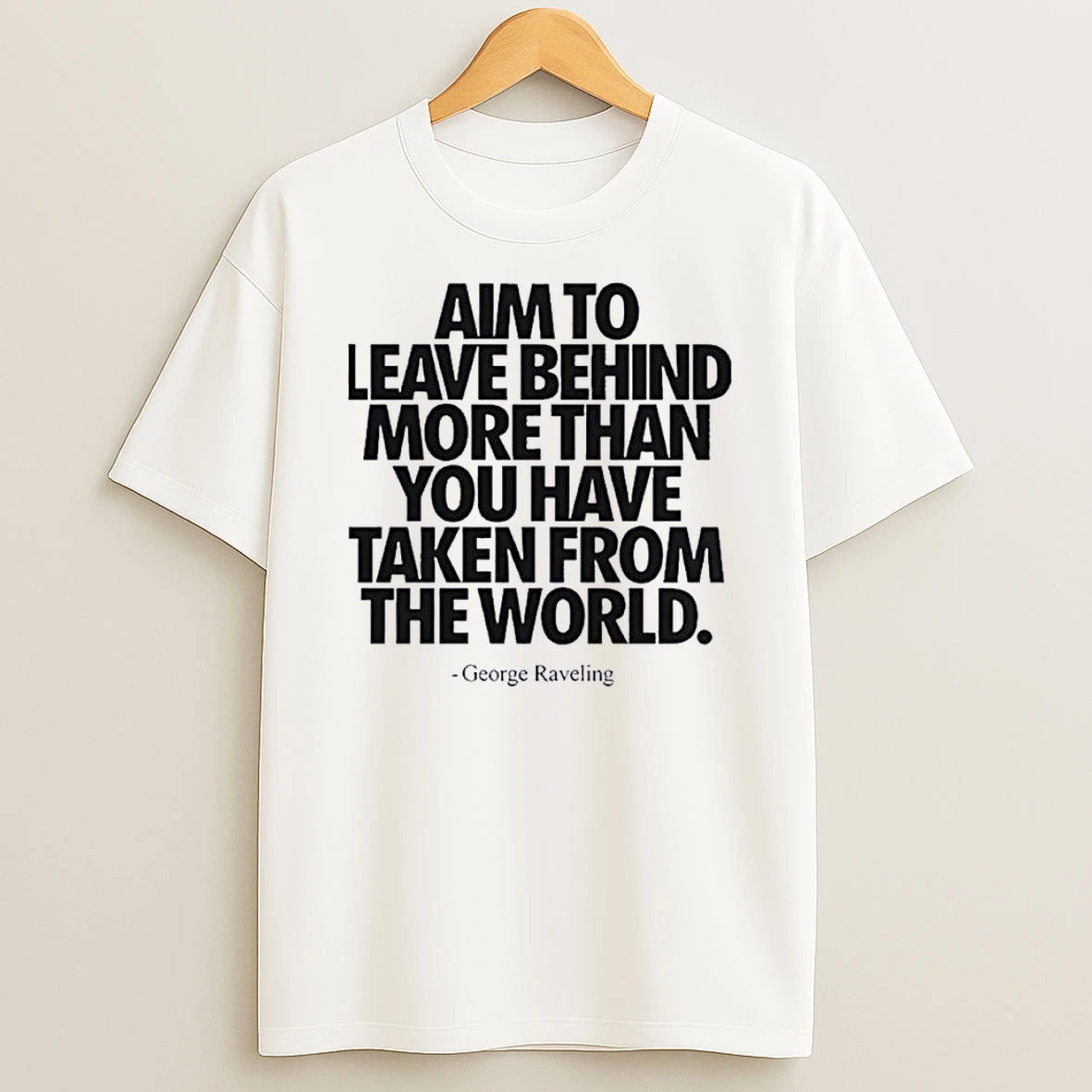 George Raveling Aim To Leave Behind More Than You Have Taken From The World Shirts