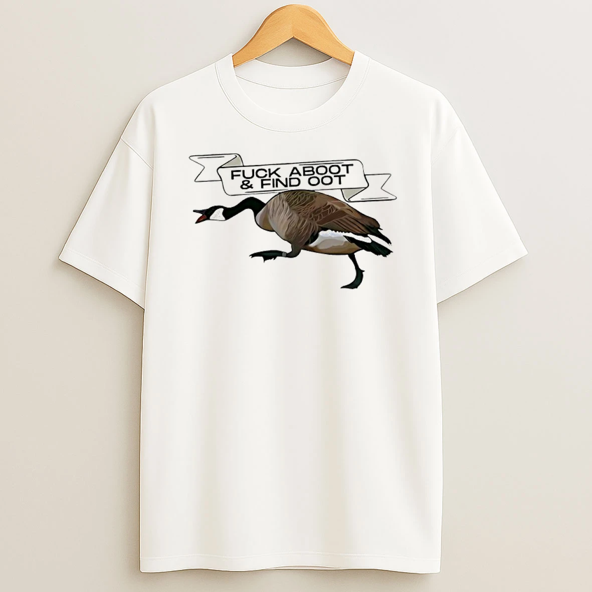 Goose Fuck Aboot And Find Oot Shirts
