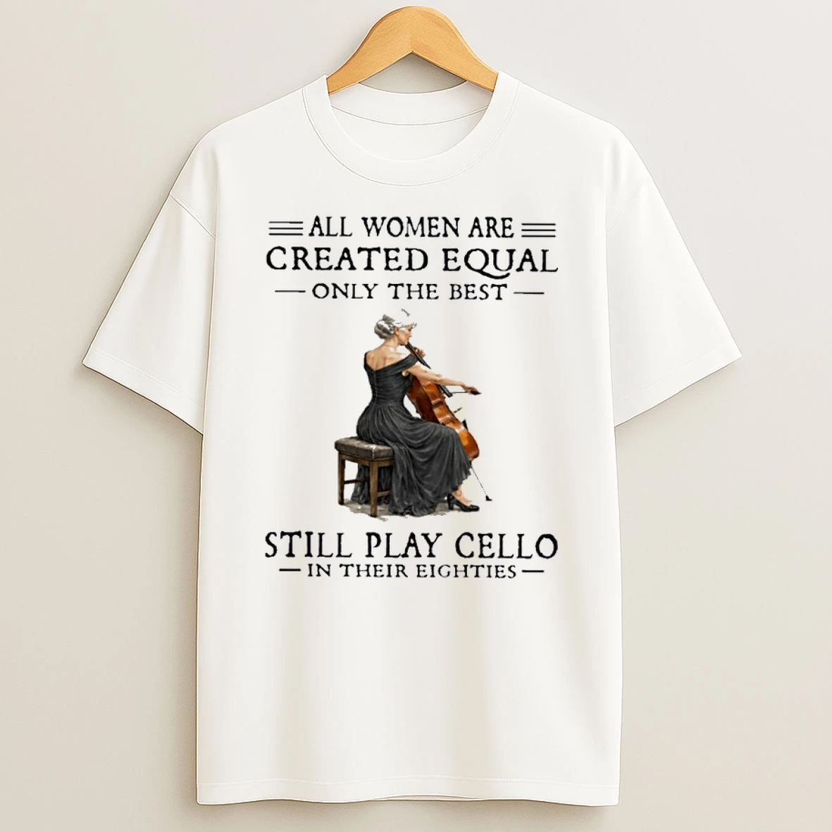 Grandma All Women Are Created Equal Only The Best Still Play Cello In Their Eighties Shirts
