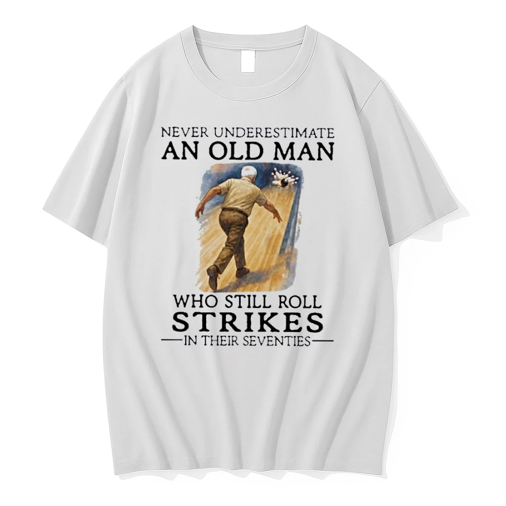 Grandpa Never Underestimate An Old Man Who Still Roll Strikes In Their Seventies Shirts
