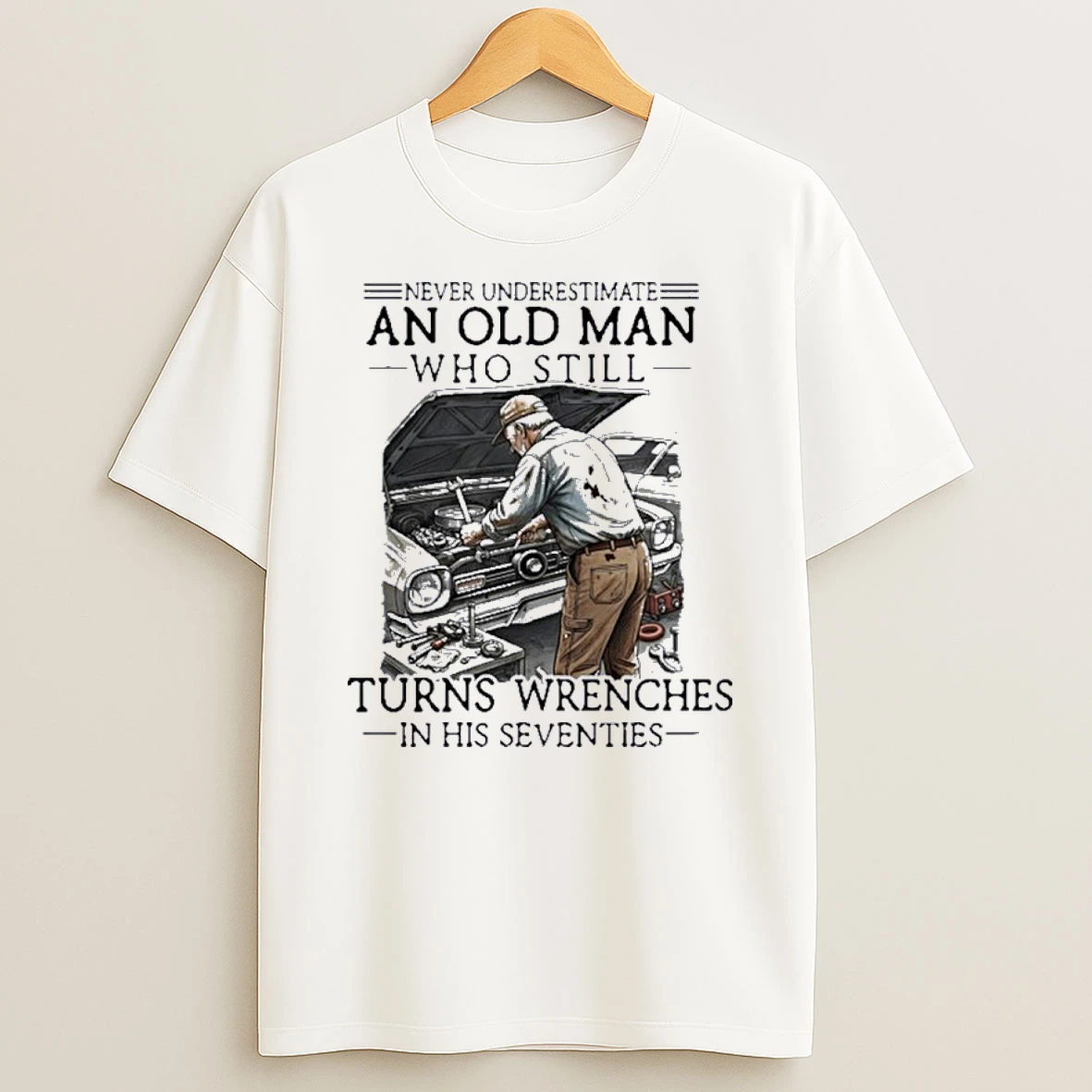 Grandpa Never Underestimate An Old Man Who Still Turns Wrenches In His Seventies Shirts