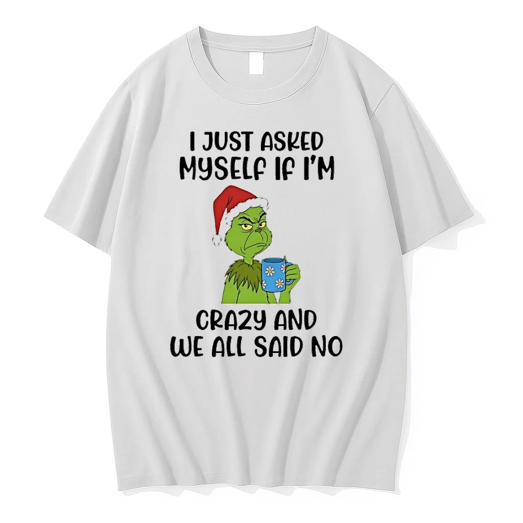Grinch I Just Asked Myself If Im Crazy And We All Said No Shirts