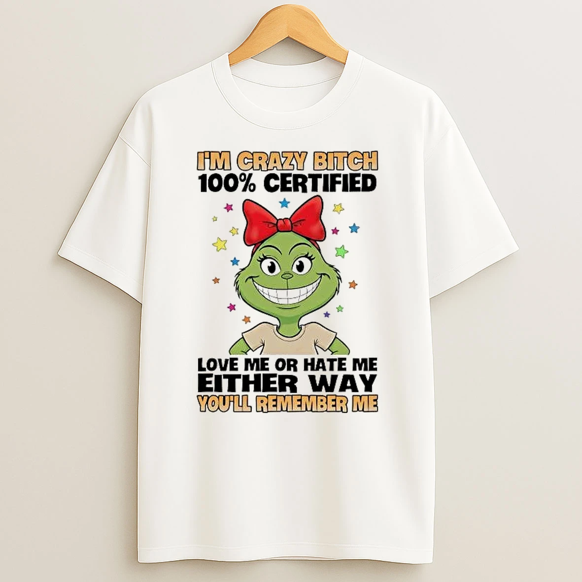 Grinch Im Crazy Bitch 100 Certified Love Me Or Hate Me Shirts