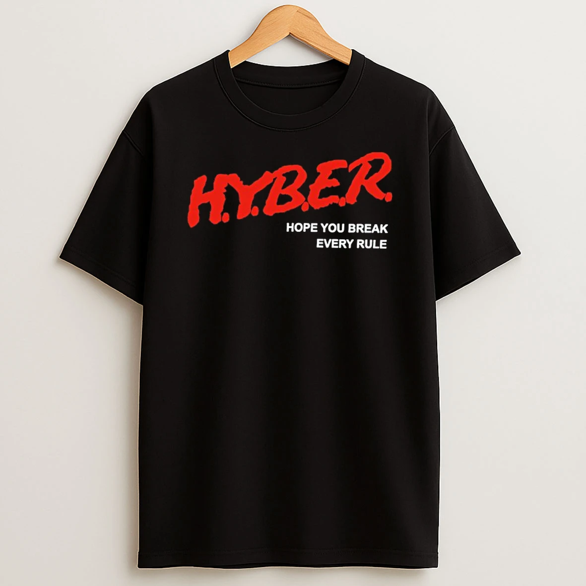 Hyber Hope You Break Every Rule Shirts