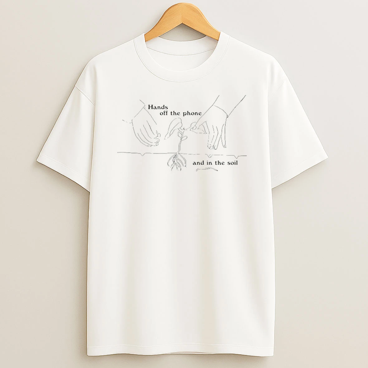 Hands Off The Phone And In The Soil Shirts