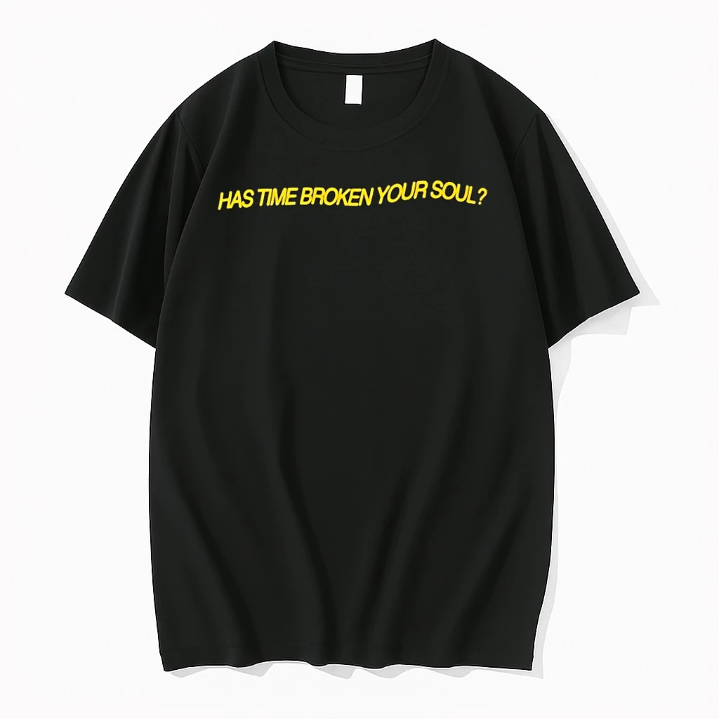 Has Time Broken Your Soul Shirts