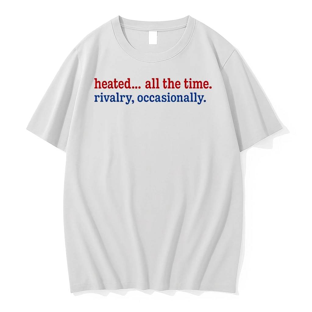 Heated All The Time Rivalry Occasionally Quote Retro Shirts