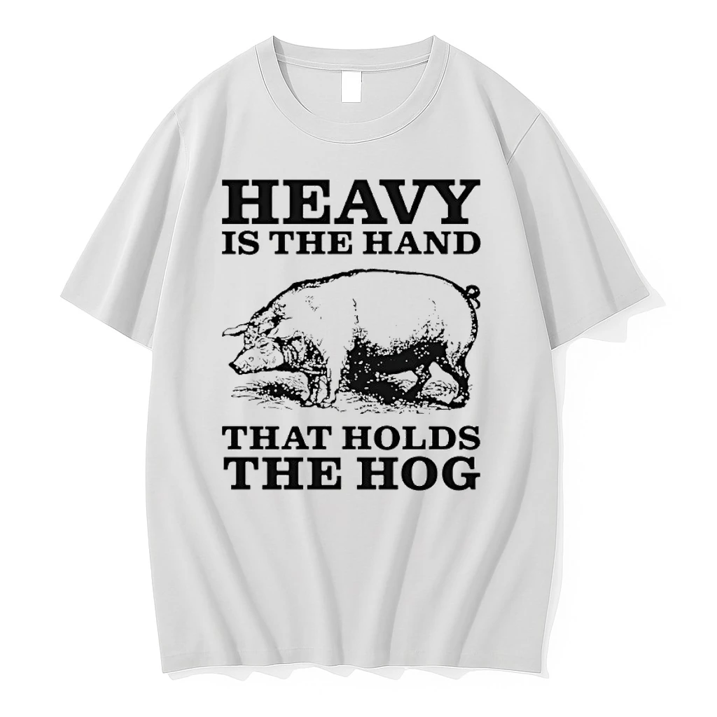 Heavy Is The Hand That Holds The Hog Graphic Shirts