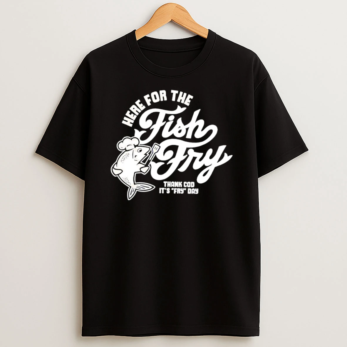 Here For The Fish Fry Thank Cod Its Fry Day Shirts