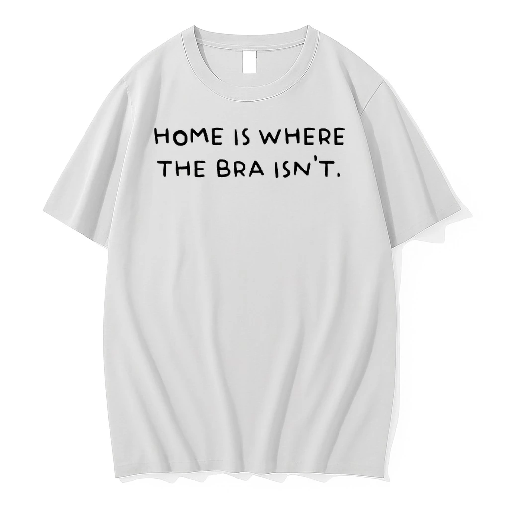 Home Is Where The Bra Isnt Shirts