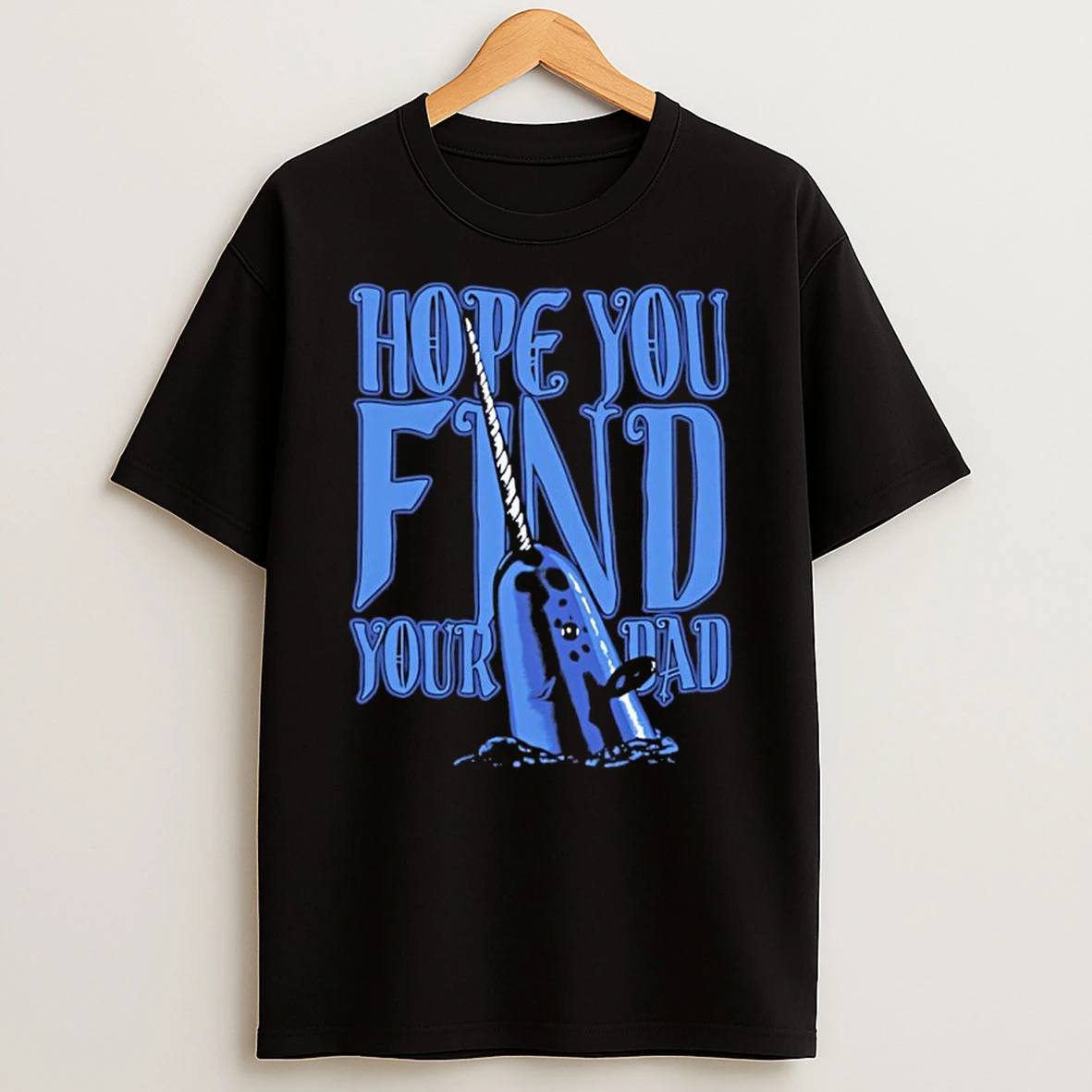 Hope You Find Your Dad Bye Buddy Shirts