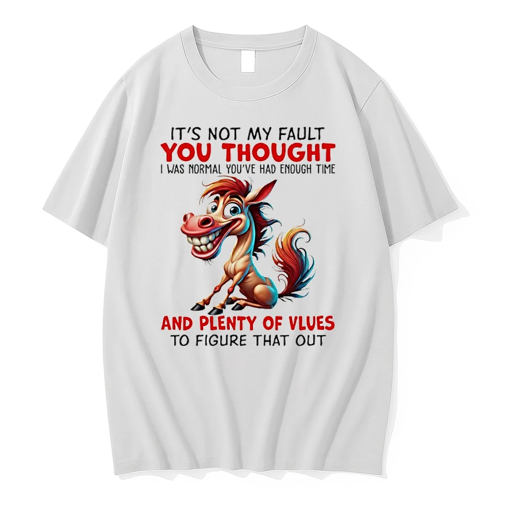 Horse Its Not My Fault You Thought I Was Normal Youre Had Enough Time Shirts