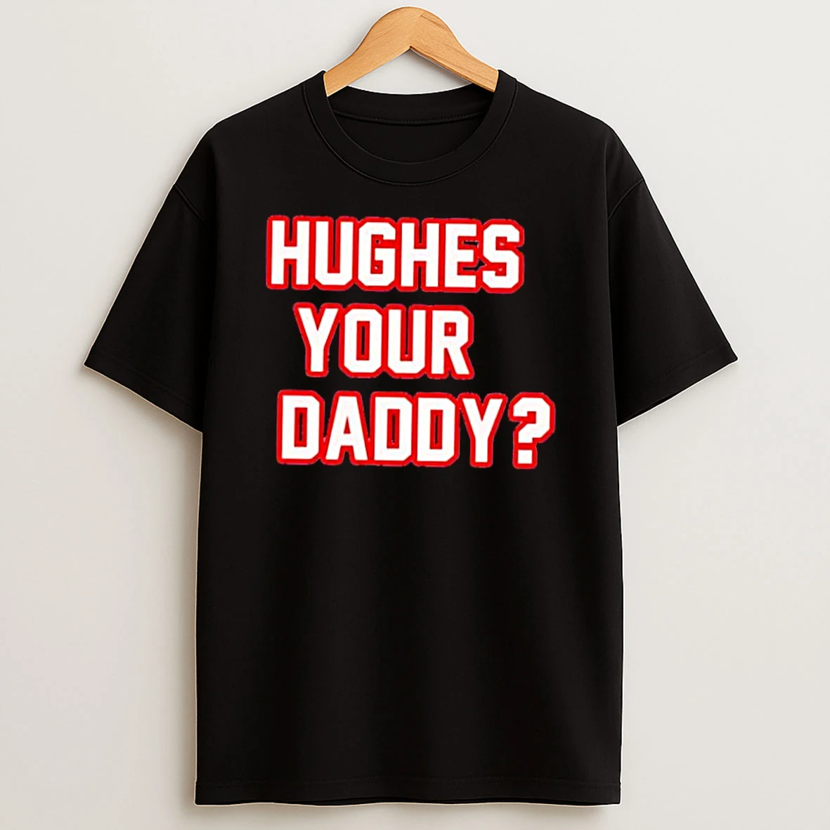 Hughes Your Daddy Red White Bold Typography Text Shirts