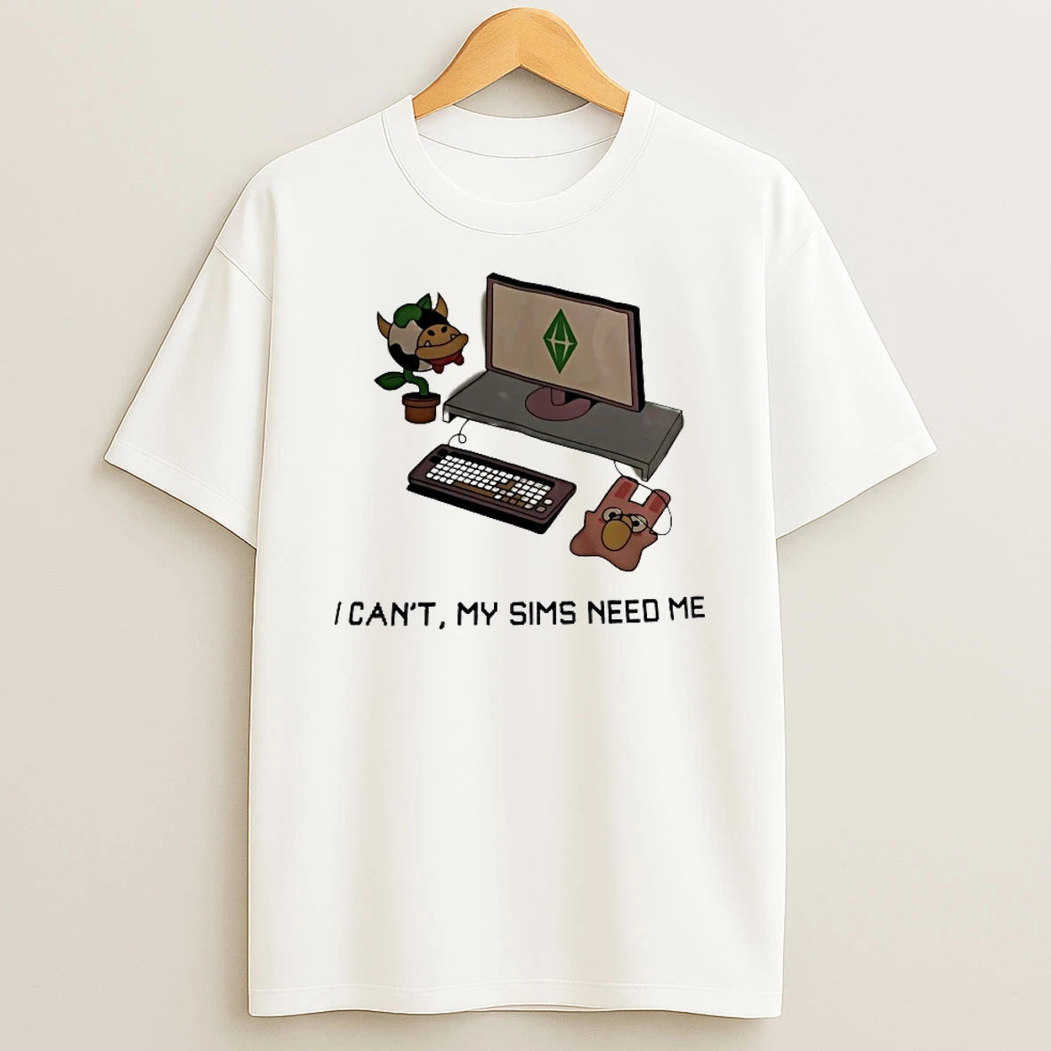 I Cant My Sims Need Me Shirts