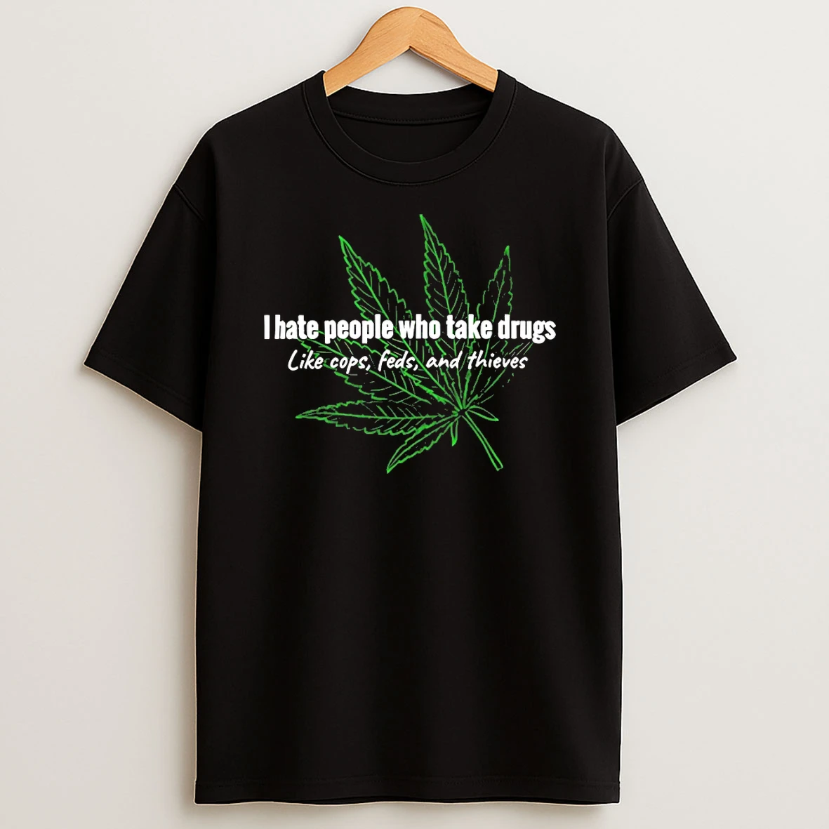 I Hate People Who Take Drugs Like Cops Feds And Thieves Shirts