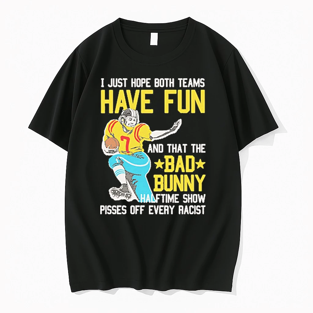 I Just Hope That Both Teams Have Fun And That The Bad Bunny Halftime Show Pisses Off Every Racist Shirts