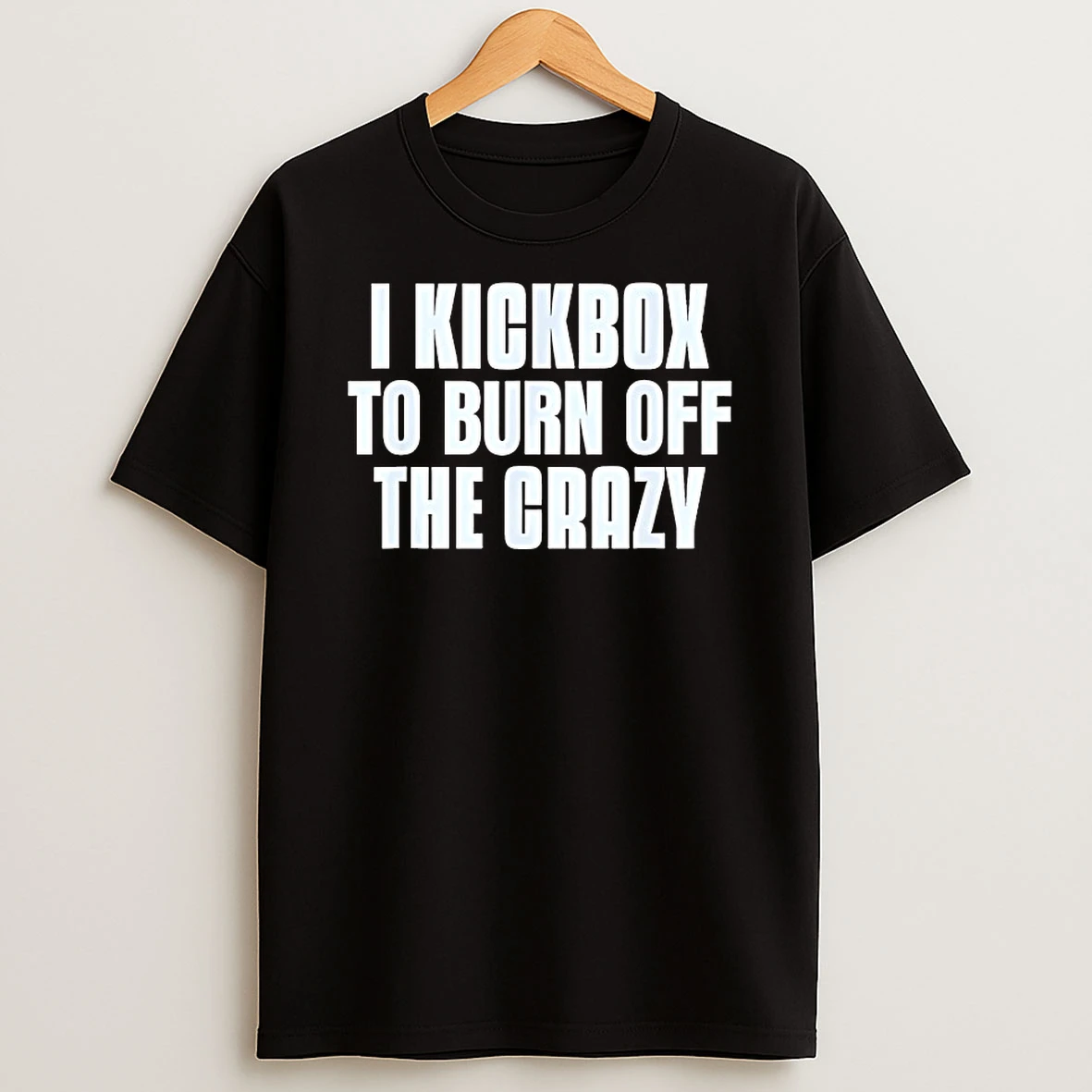 I Kickbox To Burn Off The Crazy Shirts