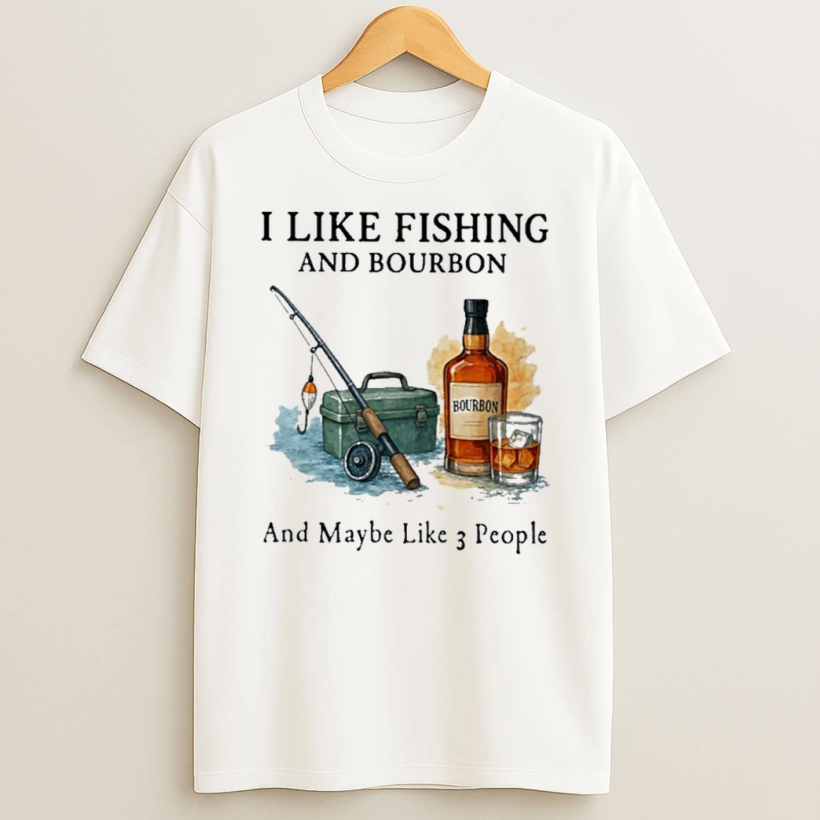 I Like Fishing And Bourbon And Maybe Like 3 People Shirts
