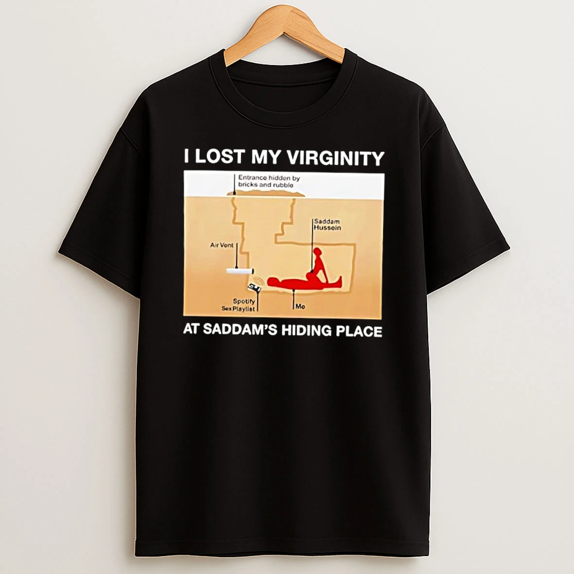 I Lost My Virginity At Saddam S Hiding Place Underground Spider Hole Shirts