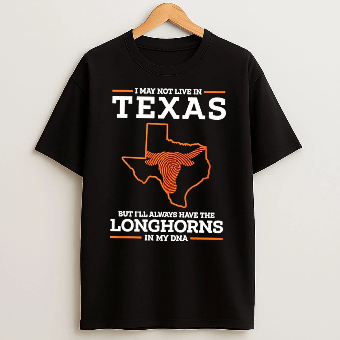 I May Not Live In Texas Longhorns In My Dna Shirts