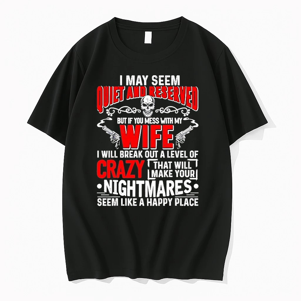 I May Seem Quiet And Reserved But If You Mess With My Wife Shirts