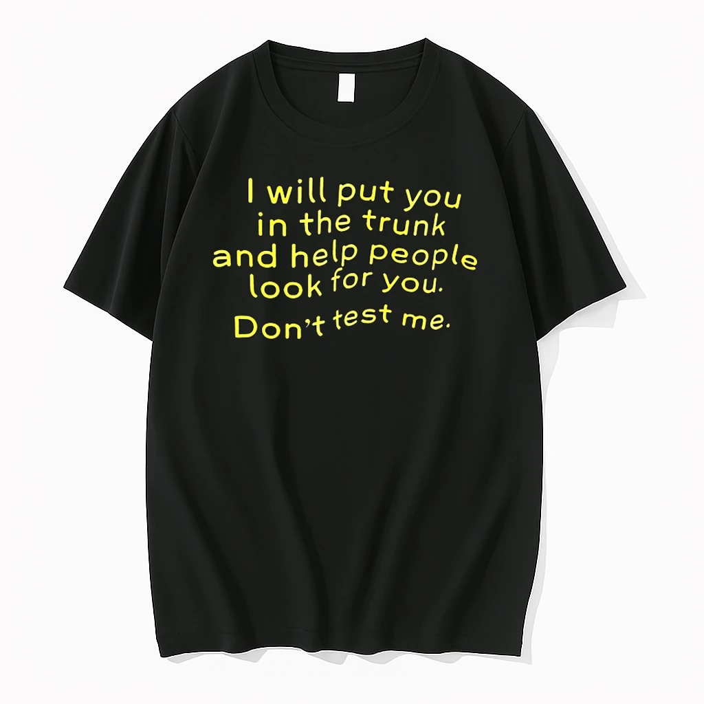 I Will Put You In The Trunk And Help People Look For You Shirts