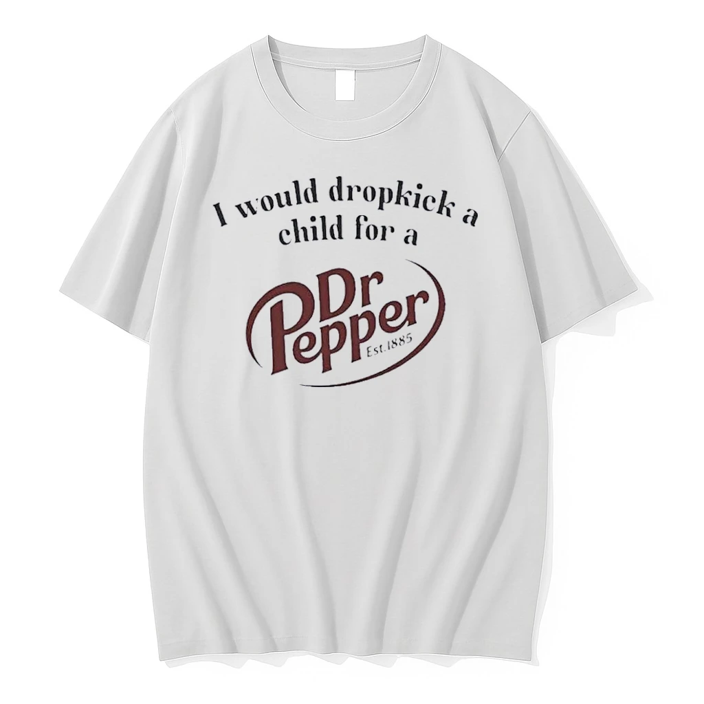 I Would Dropkick A Child For A Dr Pepper Shirts