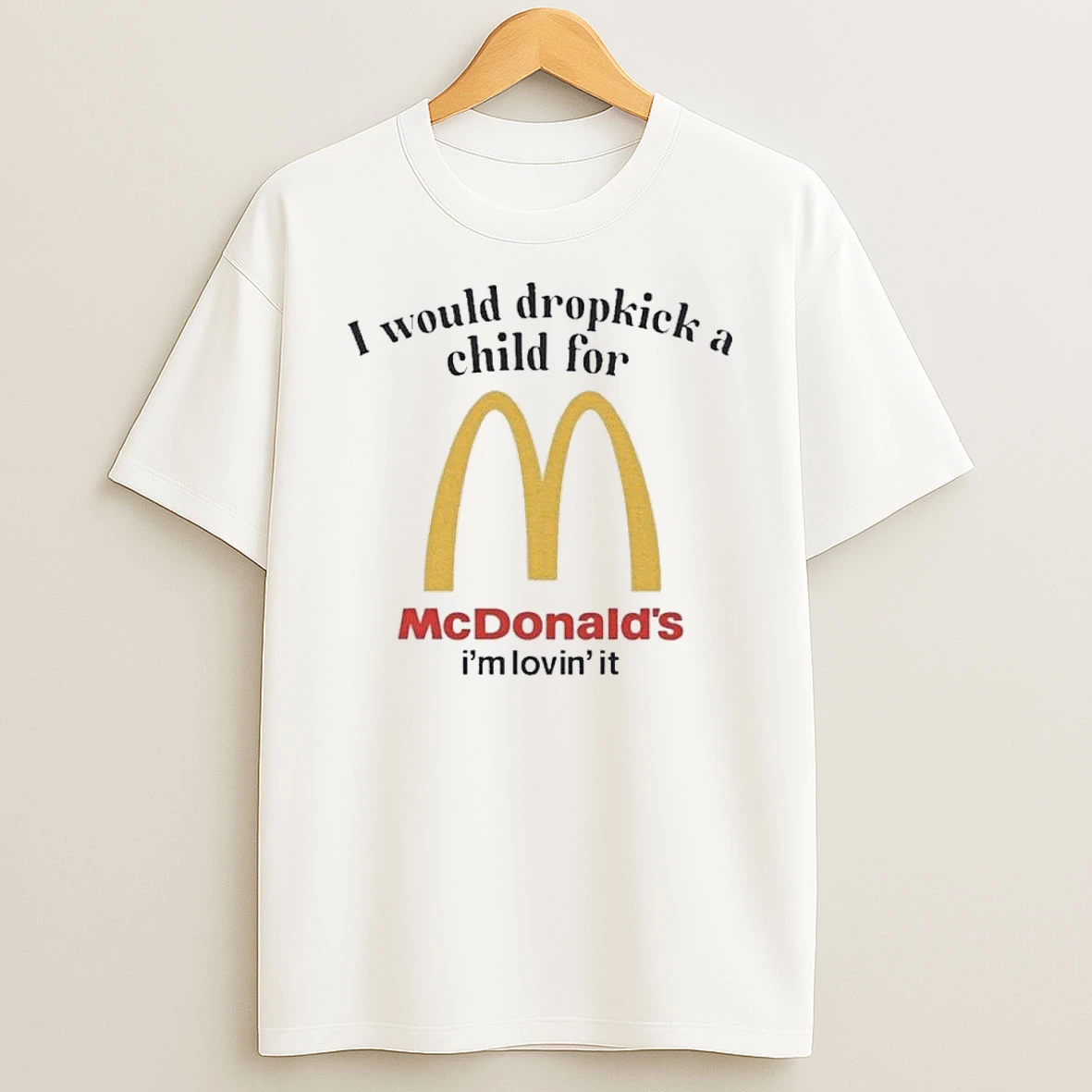 I Would Dropkick A Child For A Mcdonalds Shirts