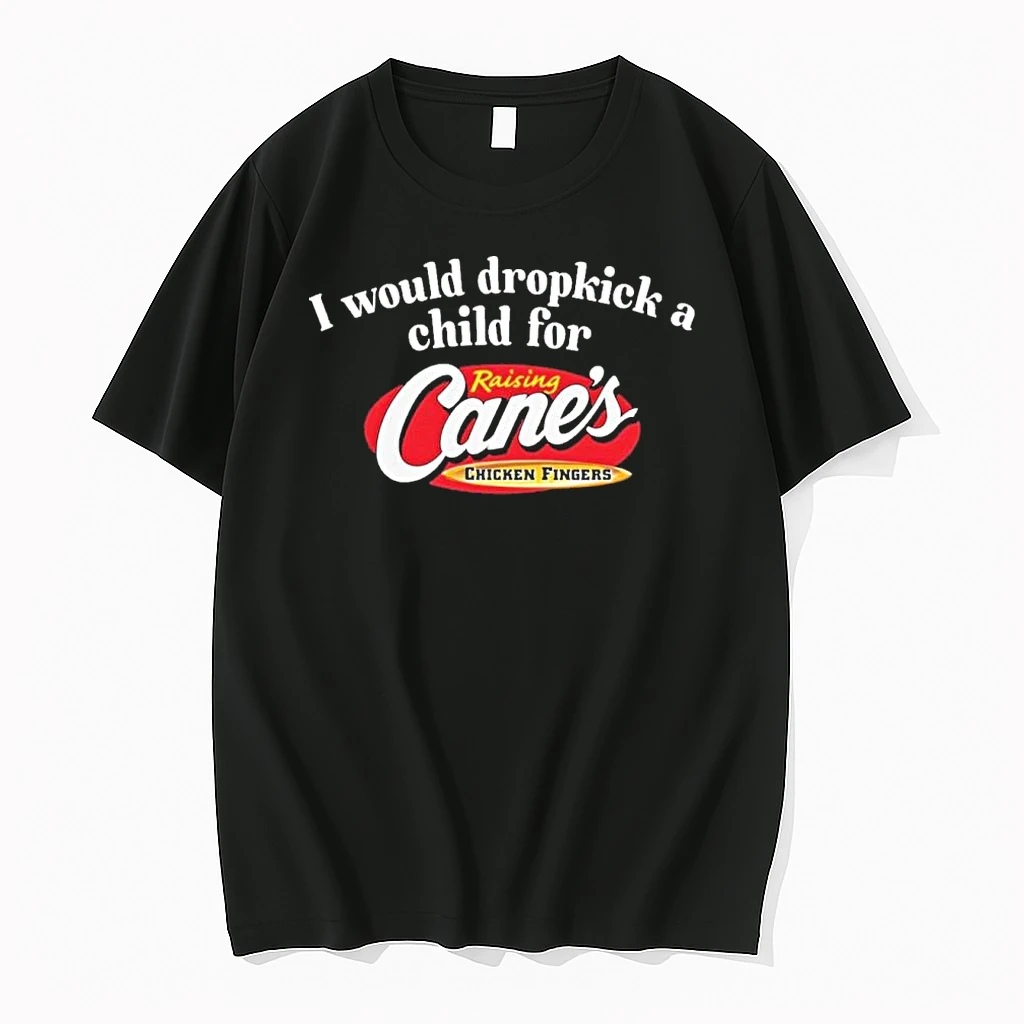 I Would Dropkick A Child For A Raising Canes Shirts