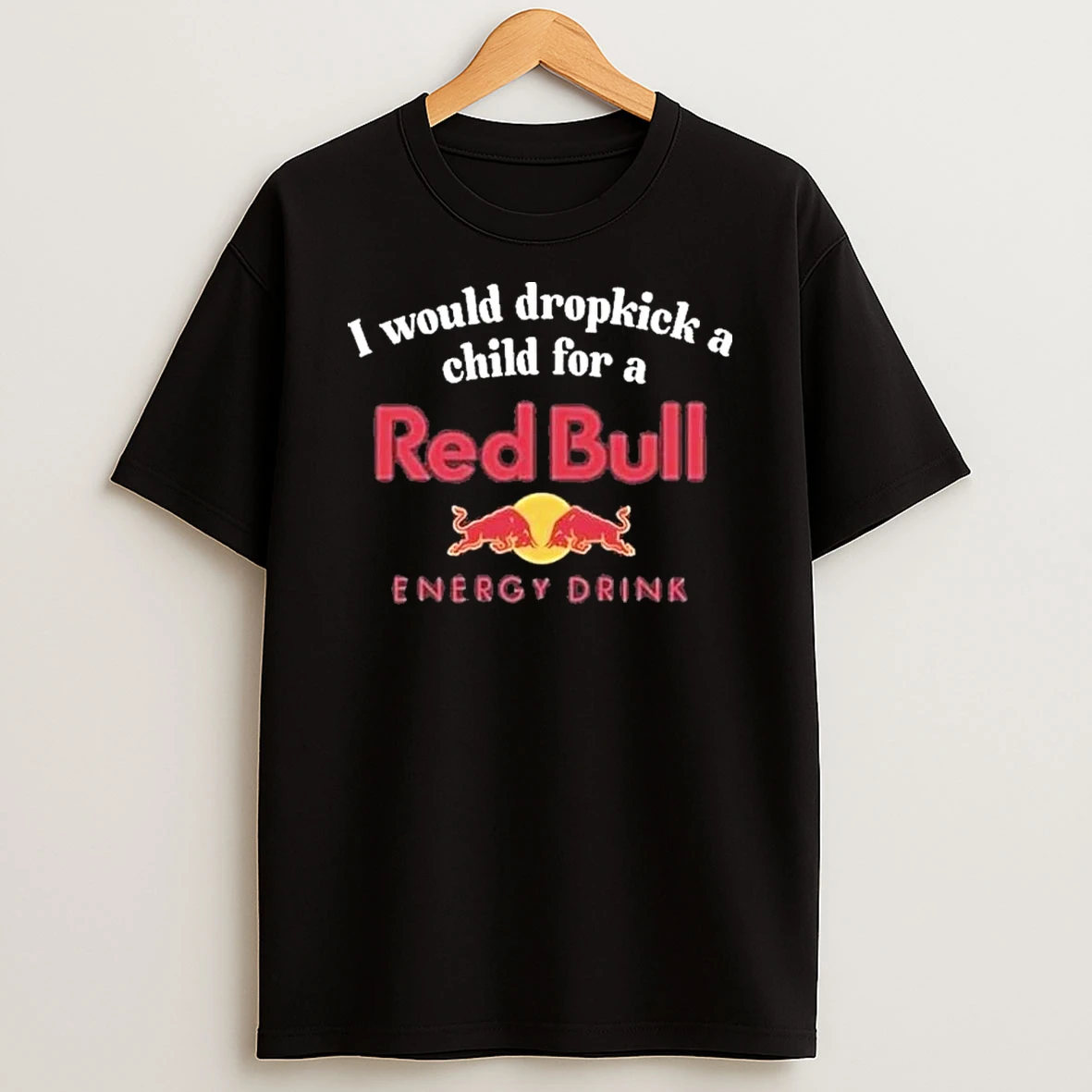 I Would Dropkick A Child For A Redbull Shirts