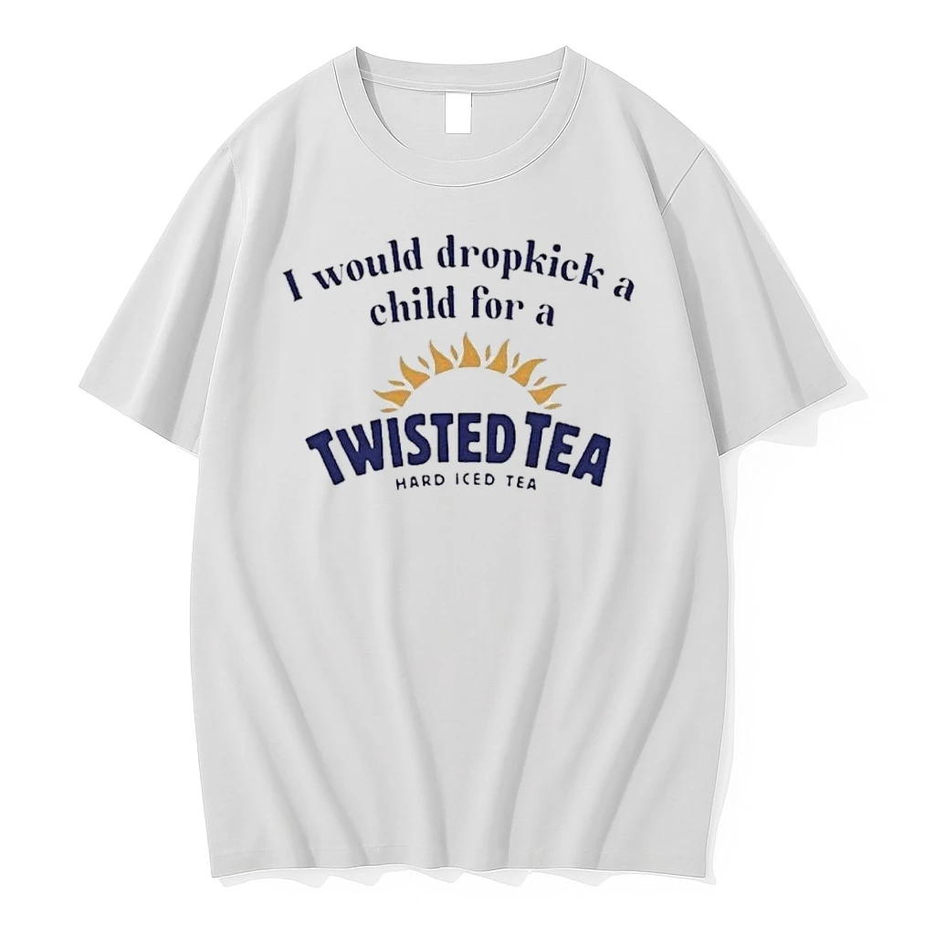 I Would Dropkick A Child For A Twisted Tea Shirts
