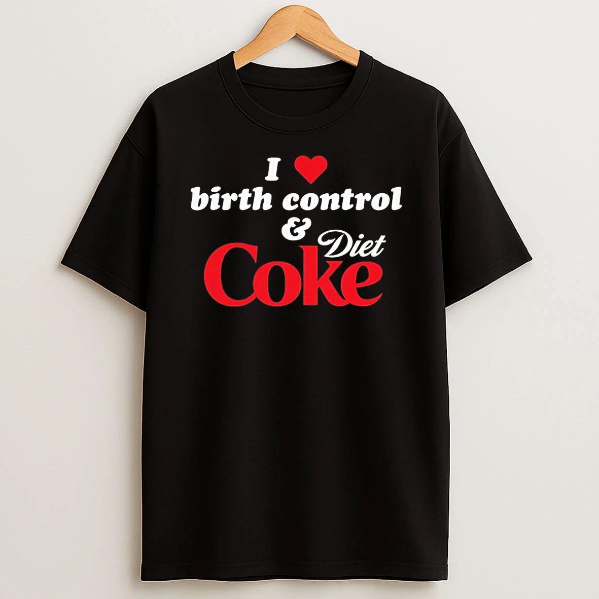 I Birth Control And Diet Coke Shirts