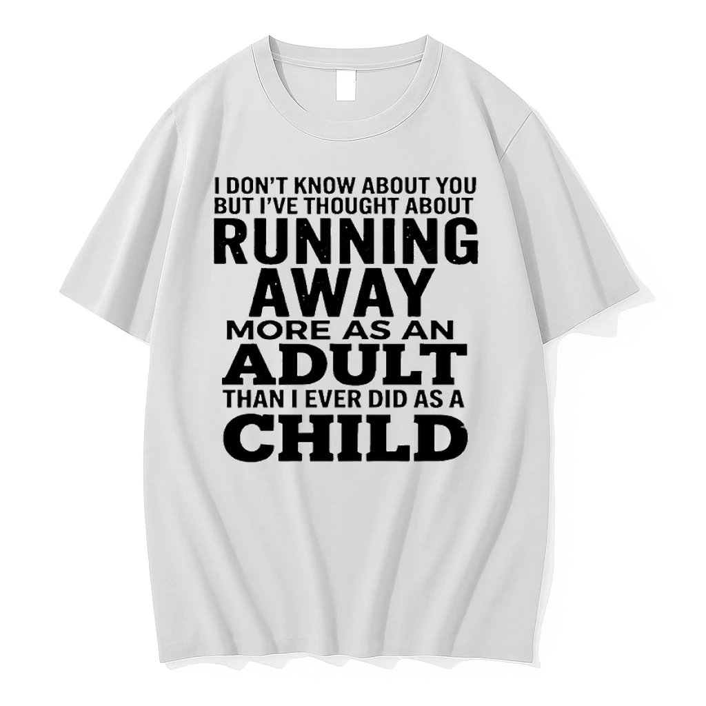 I Dont Know About You But Ive Thought About Running Away More As An Adult Than I Ever Did As A Child Shirts