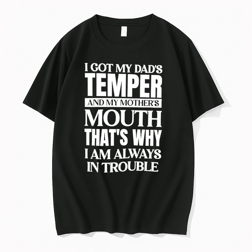 I Got My Dads Temper And My Mothers Mouth Thats Why I Am Always In Trouble Shirts
