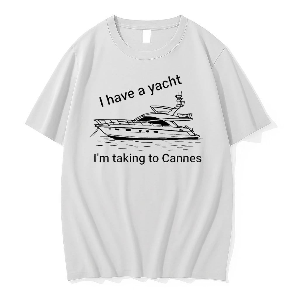 I Have A Yacht Im Taking To Cannes Shirts
