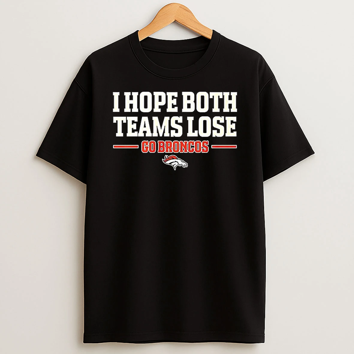 I Hope Both Teams Lose Go Denver Broncos Woman Shirts