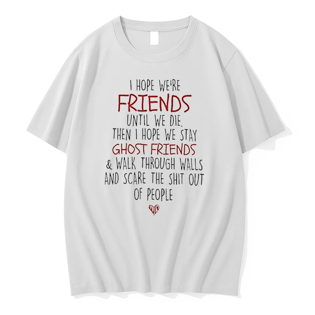 I Hope Were Friends Until We Die Then I Hope We Stay Ghost Friends Shirts
