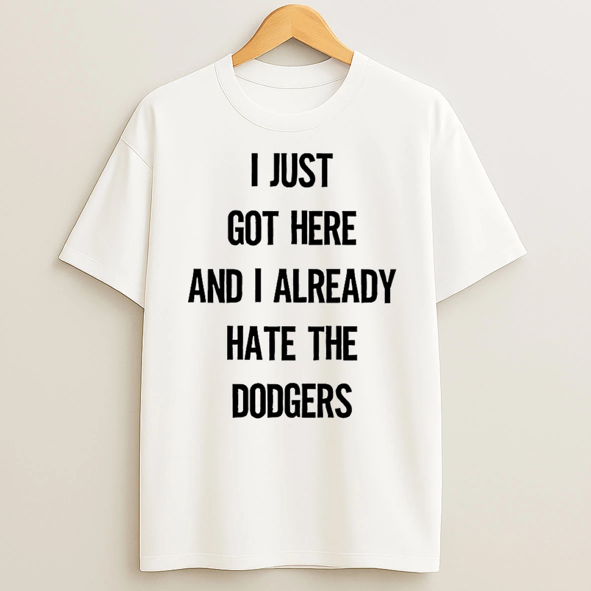 I Just Got Here And I Already Hate The Dodgers Shirts