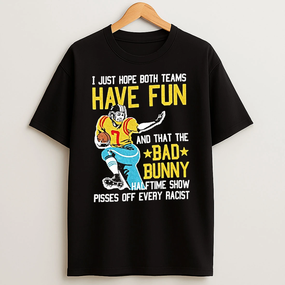 I Just Hope Both Teams Have Fun And That The Bad Bunny Halftime Show Pisses Off Every Racist Shirts